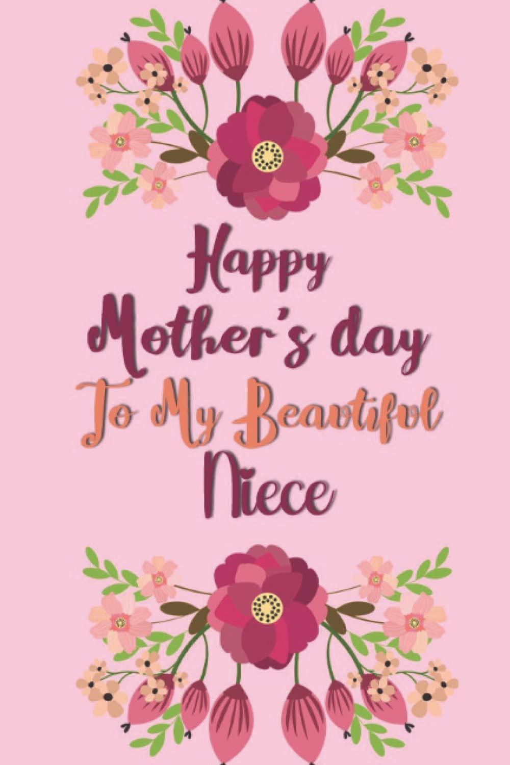 Happy Mothers Day Beautiful Happy Mother's Day To My Beautiful Niece: Happy Mother's Day Notebook  Journal (Mother's Day Gift Notebook): Publication, My.beautiful.mom:  9798803841654: Amazon.com: Books