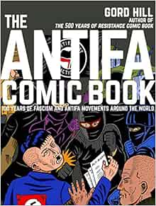 The Antifa Comic Book 100 Years Of Fascism And Antifa Movements Hill Gord Bray Mark 9781551527338 Amazon Com Books