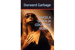 ANGELA SEVEN (A COGNITIVE ROBOT)