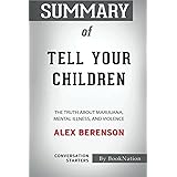 Summary of Tell Your Children: The Truth About Marijuana, Mental Illness, and Violence by Alex Berenson: Conversation Starter