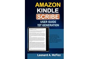 Amazon Kindle Scribe User Guide 1st Generation: A Comprehensive Manual to the Kindle Scribe E-Reader With Stylus Pen; With Step-By-Step Instructions And Tips For Beginners To Master The Tablet.