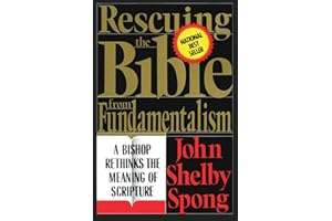 Rescuing the Bible from Fundamentalism: A Bishop Rethinks the Meaning of Scripture – A Companion for Controversial Theology w