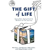 The Gift of Life: Aging Well, Aging Smart, and Wisdom for the Journey