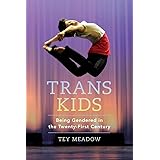 Trans Kids: Being Gendered in the Twenty-First Century