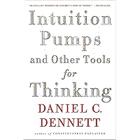Intuition Pumps And Other Tools for Thinking