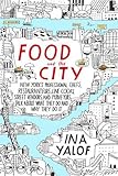 Food and the City: New York's Professional Chefs, Restaurateurs, Line Cooks, Street Vendors, and Purveyors Talk About What They Do and Why They Do It