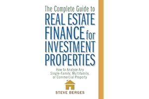 The Complete Guide to Real Estate Finance for Investment Properties: How to Analyze Any Single-Family, Multifamily, or Commer