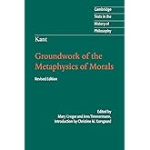 Kant: Groundwork of the Metaphysics of Morals (Cambridge Texts in the History of Philosophy)