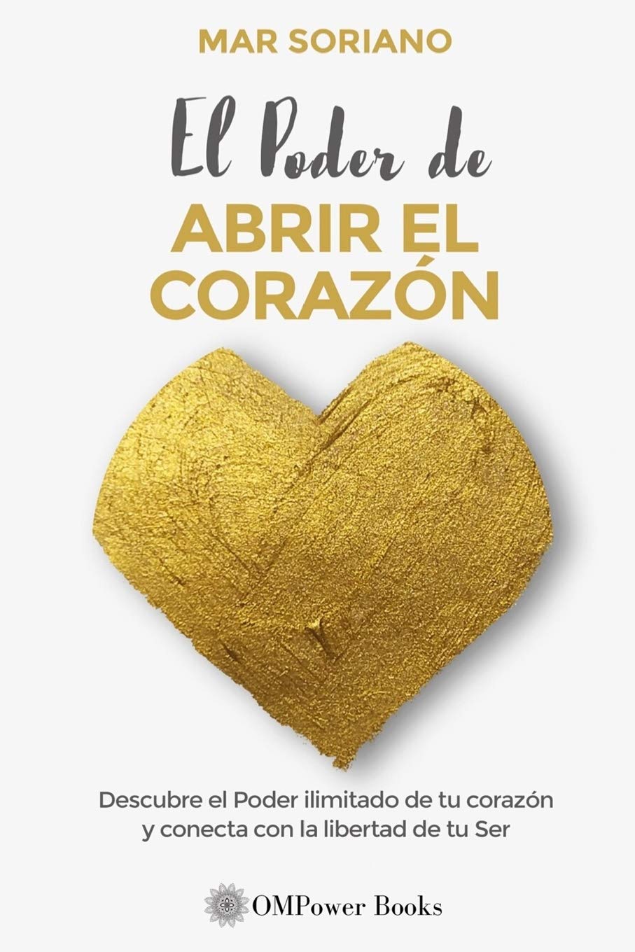 Portada de EL PODER DE ABRIR EL CORAZÓN: Descubre el Poder Ilimitado de tu Corazón y Conecta con la Libertad de tu Ser