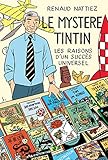 LE MYSTERE TINTIN - LES RAISONS D'UN SUCCES UNIVERSEL (REFLEXIONS FAITES) (French Edition) by 