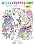 Weird & Funny & Cool Stuff to Color and Draw!: For Kids & Cool Adults by Chris Piascik