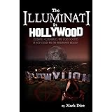 The Illuminati in Hollywood: Celebrities, Conspiracies, and Secret Societies in Pop Culture and the Entertainment Industry