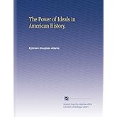The Power of Ideals in American History,