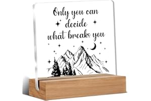 WEZADUK Acotar Gifts for Women Men, Inspirational Gifts for Book Lovers, Bookworms, Nerds, Readers, Book Merch Gift, Only You Can Decide What Breaks You Acrylic Plaque Desk Signs Decor 4 × 4 Inches