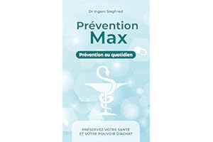 Prevention MAX: prévention au quotidien. Le guide essentiel d’un pharmacien pour rester en bonne santé toute l’année. Des ges