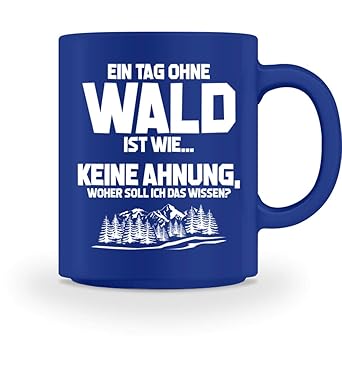 Shirtee Tag ohne Wald? Unmöglich! - Geschenk Forstwirt-in Förster-in Natur-Liebhaber - Tasse -M-Royal Blau