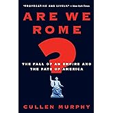 Are We Rome?: The Fall of an Empire and the Fate of America