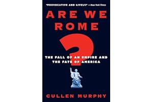 Are We Rome?: The Fall of an Empire and the Fate of America – A Provocative Warning on Government Corruption and Borders