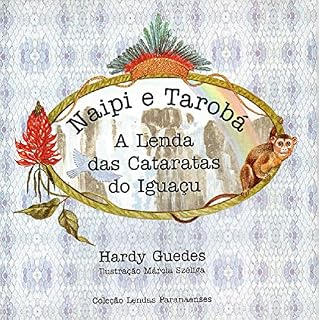 Livro NAIPI E TAROBÁ - A LENDA DAS CATARATAS DO IGUAÇU