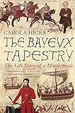 The Bayeux Tapestry: The Life Story of a Masterpiece