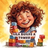 Lila Builds a Tower – A STEM Storybook for Kindergarten (28 Pages, 8.5 x 8.5 Inch, Premium Color): A Fun STEM Picture Book with Activities for Ages ... About Building, Balance, and Never Giving Up