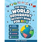 The Only World Geography Activity Book for Kids Ages 8-12: 250+ Fun Facts and Colorful Workbook Challenges to Build Map Mastery and Cultural Curiosity Without Boring Exercises