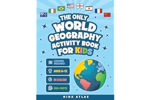 The Only World Geography Activity Book for Kids Ages 8-12: 250+ Fun Facts and Colorful Workbook Challenges to Build Map Mastery and Cultural Curiosity Without Boring Exercises