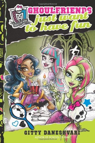 Monster High: Ghoulfriends Just Want to Have Fun (Monster High: Ghoulfriends Forever)