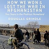 How We Won and Lost the War in Afghanistan: Two Years in the Pashtun Homeland by 