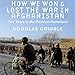 How We Won and Lost the War in Afghanistan: Two Years in the Pashtun Homeland by 