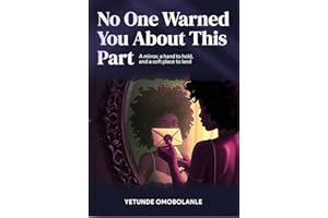 No One Warned You About This Part: A mirror, a hand to hold, and a soft place to land.