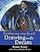 Drawing on the Dream: Finding My Way by Art by Ms. Denise Kester, Dr. Jean Houston