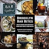 Brooklyn Bar Bites: Great Dishes and Cocktails from New York's Food Mecca by Barbara Scott-Goodman, Jennifer May