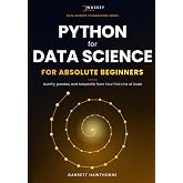 Python for Data Science for Absolute Beginners: NumPy, pandas, and Matplotlib from Your First Line of Code (Data Science Foundations Series)
