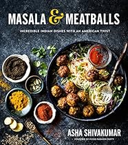 Masala & Meatballs: Incredible Indian Dishes with an American Twist Masala & Meatballs: Incredible Indian Dishes with an American Twist