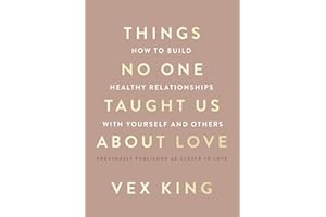 Things No One Taught Us About Love: How to Build Healthy Relationships with Yourself and Others – A Guide to Self-Love, Heali