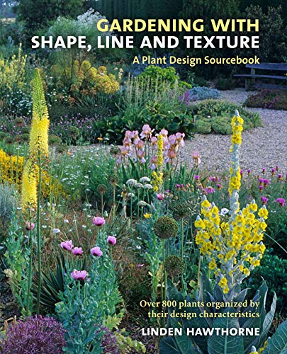 Gardening with Shape, Line and Texture: A Plant Design Sourcebook by Linden Hawthorne