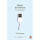 Digital Minimalism: On Living Better with Less Technology
