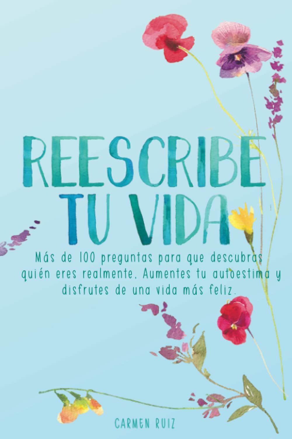Reescribe tu vida: Más de 100 preguntas para que descubras quién eres realmente, mejores tu autoestima y disfrutes de una vida más feliz (Diarios guiados que mejorarán tu vida) Reescribe tu vida: Más de 100 preguntas para que descubras quién eres realmente, mejores tu autoestima y disfrutes de una vida más feliz (Diarios guiados que mejorarán tu vida)