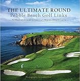 Hardcover The Ultimate Round : An Illustrated Guide to America's Majestic Dream Course: Pebble Beach Golf Links Book