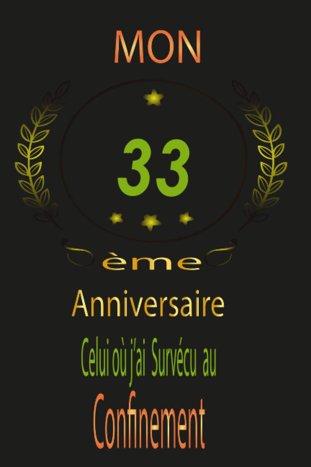 Mon 33 Eme Anniversaire Celui Ou J Ai Survecu Au Confinement Carnet De Notes Ligne Pour Les Filles Et Garcon Idee Cadeau Anniversaire Fille Et Garcon 33 Ans French Edition Courcelle Anton