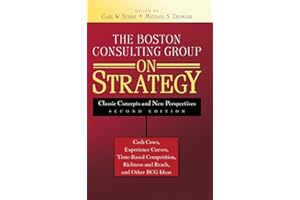 The Boston Consulting Group on Strategy: Classic Concepts and New Perspectives