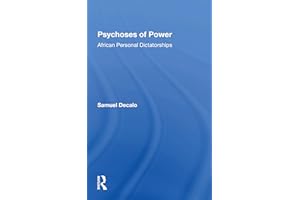 Psychoses Of Power: African Personal Dictatorships