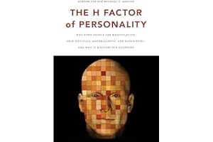 The H Factor of Personality: Why Some People are Manipulative, Self-Entitled, Materialistic, and Exploitive―And Why It Matters for Everyone
