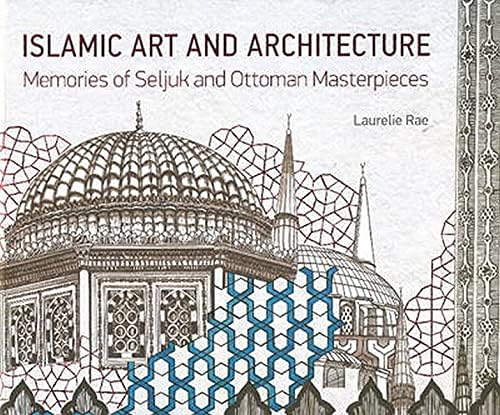 Islamic Art and Architecture: Memories of Seljuk and Ottoman Masterpieces Hardcover – November 15, 2015