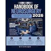 Handbook of Neurosurgery 2026: A Clinical Reference for Cranial and Spinal Surgery, Neurovascular Disease, Trauma Management, and Perioperative Care
