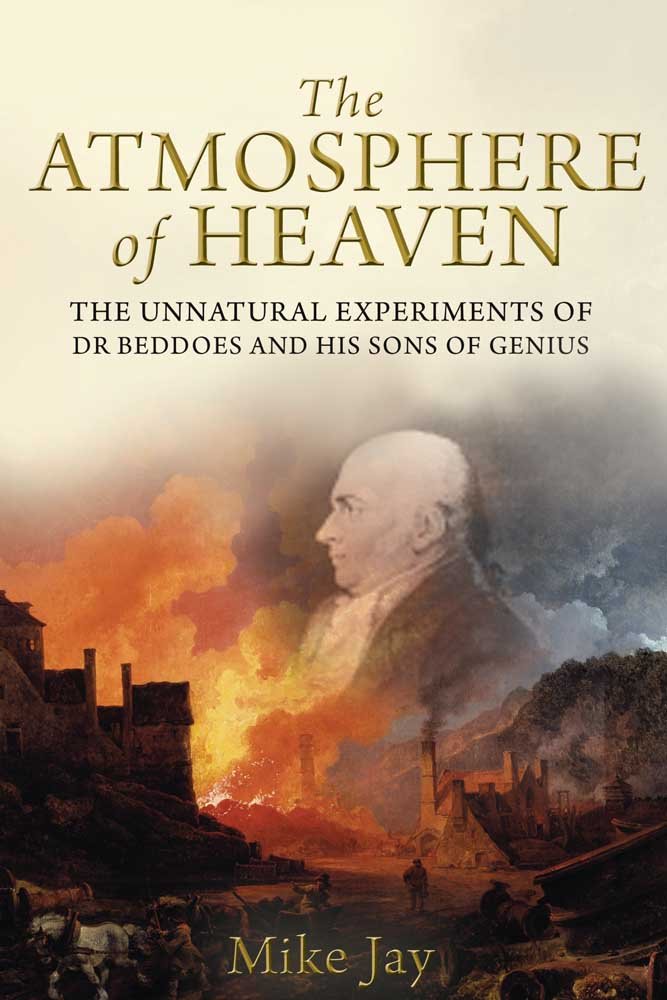 The Atmosphere Of Heaven The Unnatural Experiments Of Dr Beddoes And His Sons Of Genius Jay Mike 9780300168914 Amazon Com Books