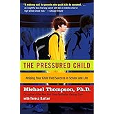The Pressured Child: Freeing Our Kids from Performance Overdrive and Helping Them Find Success in School and Life