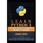 Learn Python 3 In 3 Days: Step by Step Guide for Beginners to Advanced