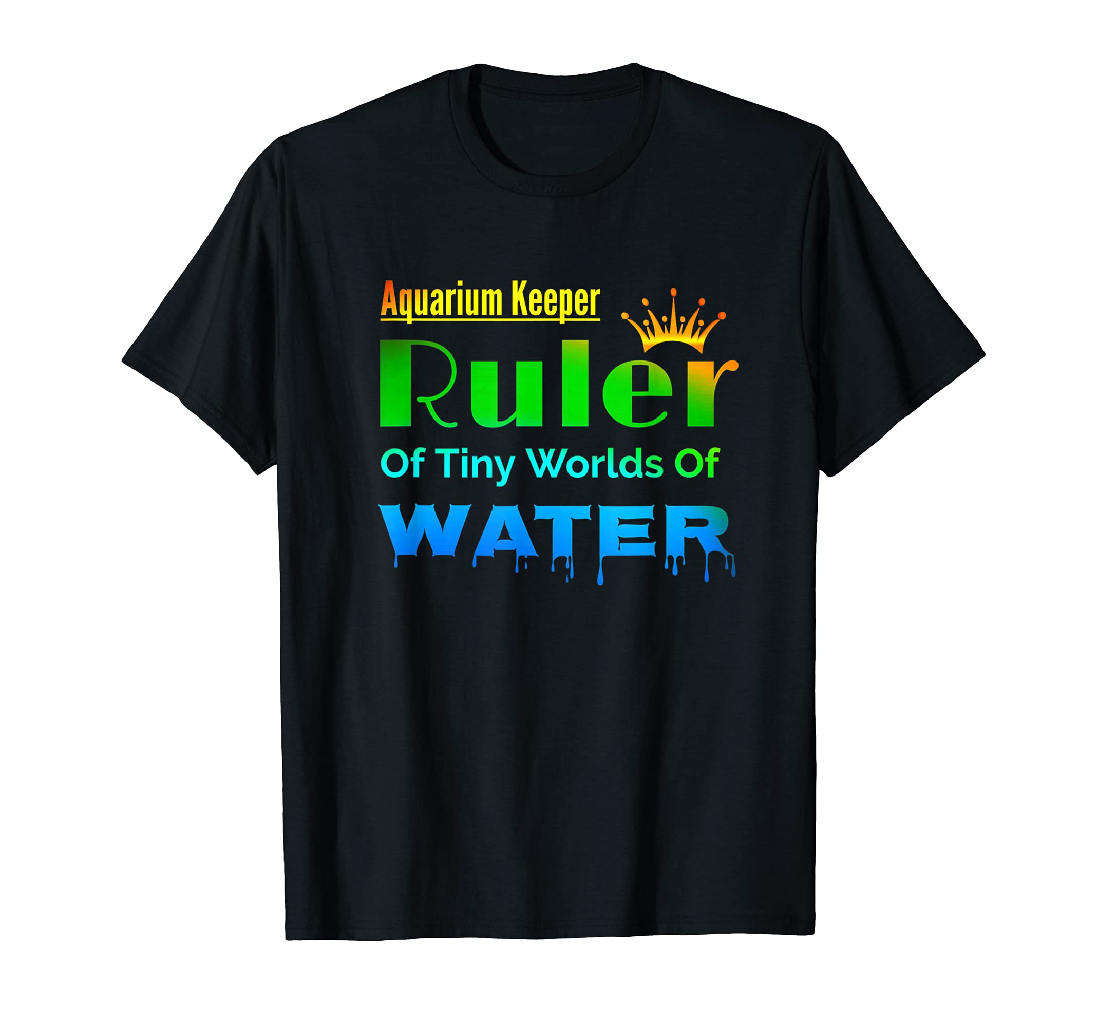 Aquarium Keeper Ruler of Tiny Worlds Fish Tanks Lovers T-Shirt